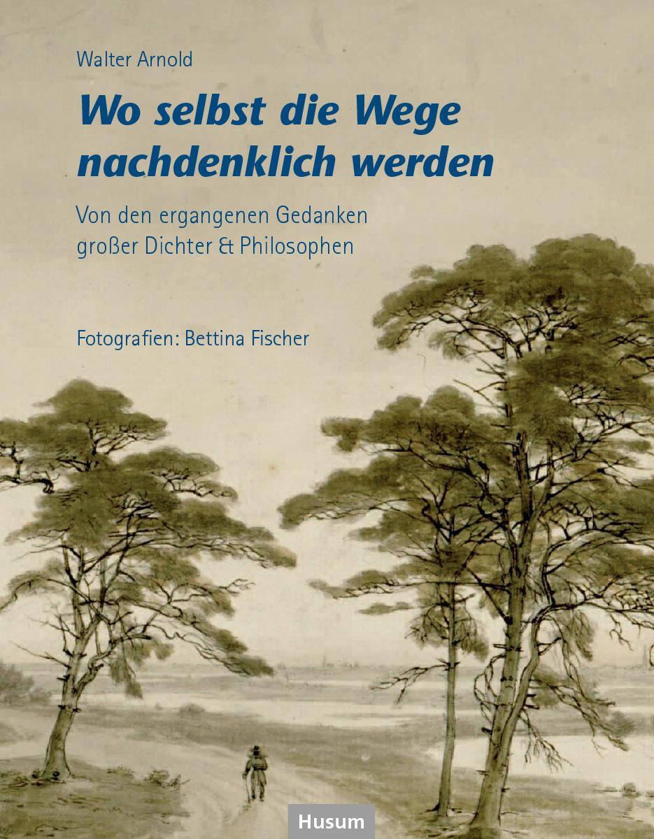 Cover: 9783967171495 | Wo selbst die Wege nachdenklich werden | Walter Arnold | Buch | 240 S.