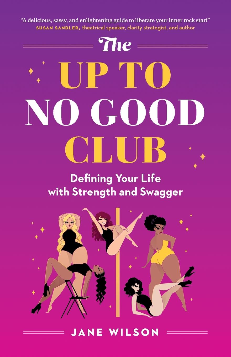 Cover: 9781777711405 | The Up To No Good Club | Defining Your Life With Strength and Swagger