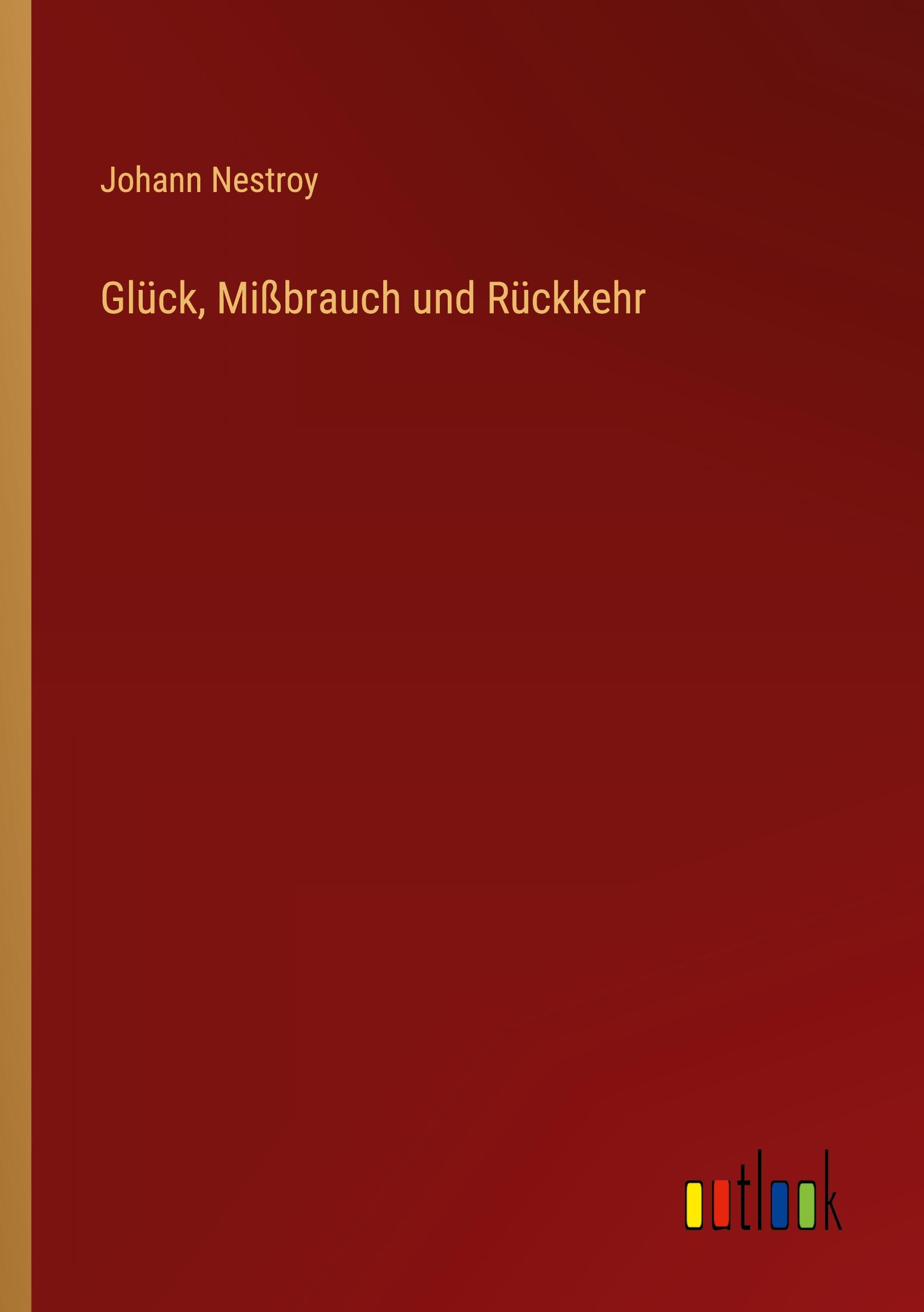 Cover: 9783368701062 | Glück, Mißbrauch und Rückkehr | Johann Nestroy | Taschenbuch | 168 S.