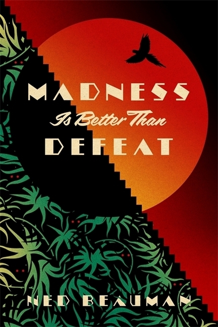 Cover: 9781473613591 | Madness is Better than Defeat | Ned Beauman | Taschenbuch | 408 S.