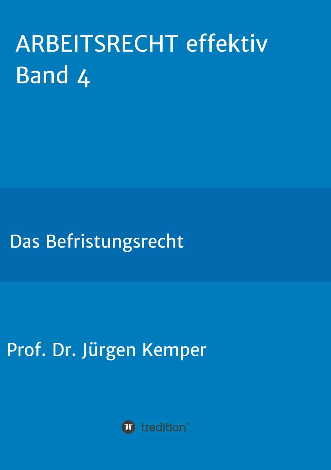 Cover: 9783749770120 | ARBEITSRECHT effektiv Band 4 | Das Befristungsrecht | Jürgen Kemper