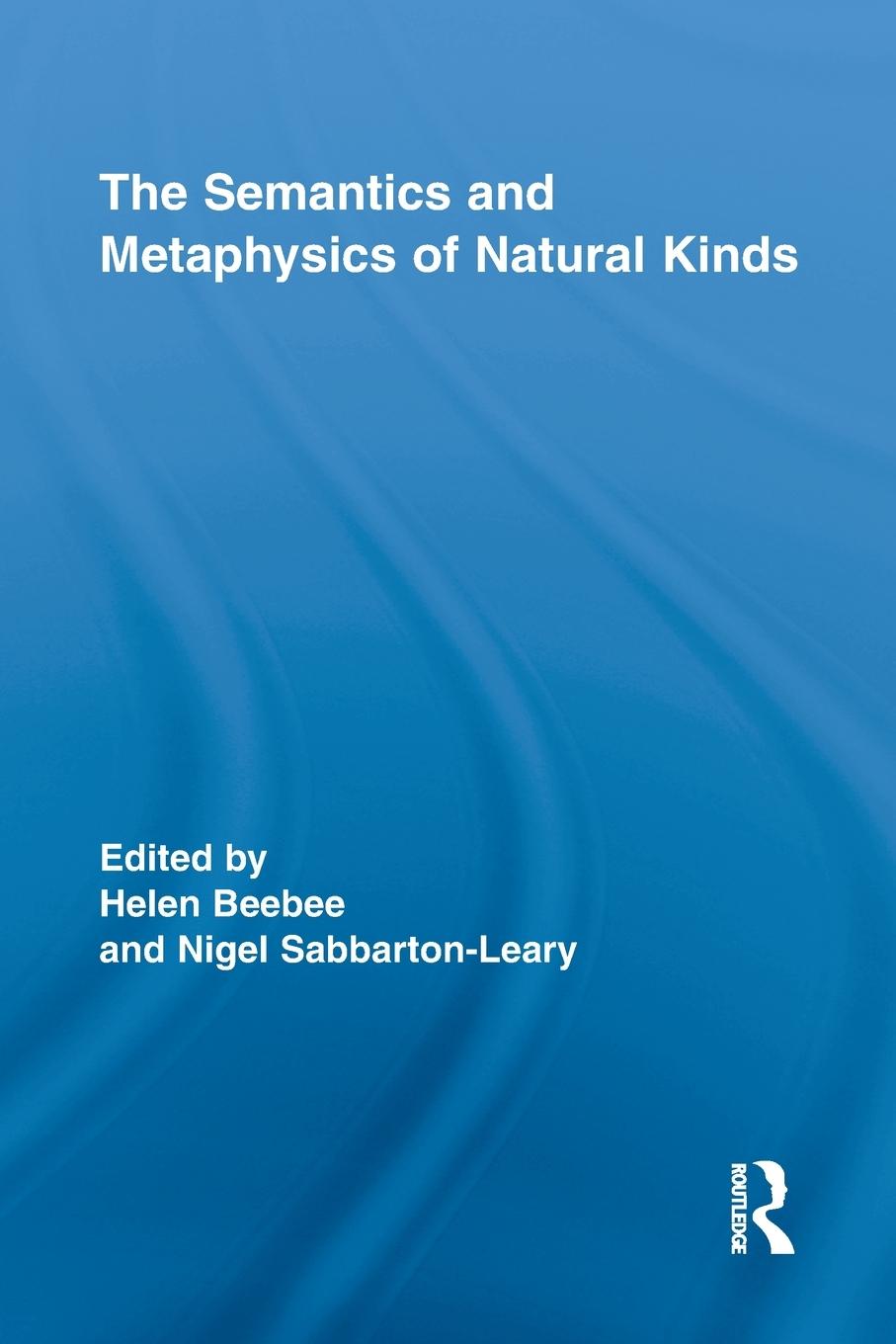 Cover: 9780415516952 | The Semantics and Metaphysics of Natural Kinds | Nigel Sabbarton-Leary