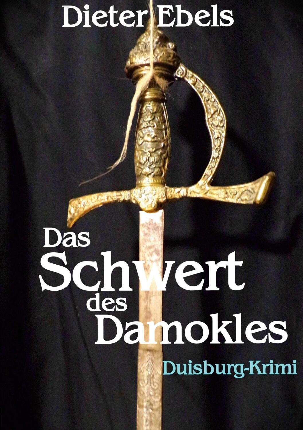 Cover: 9783759770974 | Das Schwert des Damokles | Duisburg-Krimi | Dieter Ebels | Taschenbuch