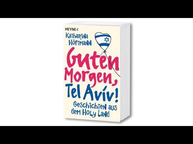 Bild: 9783453602090 | Guten Morgen, Tel Aviv! | Geschichten aus dem Holy Land | Höftmann