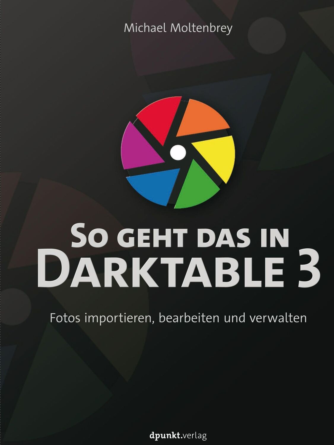 Cover: 9783864906817 | So geht das in Darktable 3 | Michael Moltenbrey | Buch | X | Deutsch