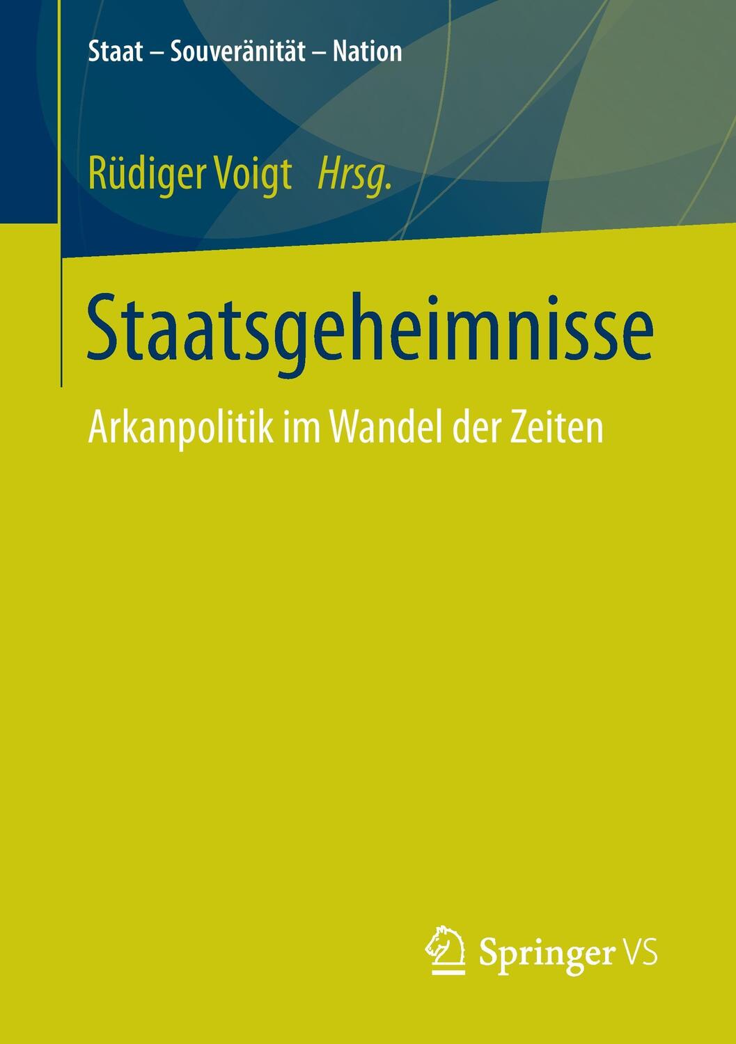 Cover: 9783658162344 | Staatsgeheimnisse | Arkanpolitik im Wandel der Zeiten | Rüdiger Voigt