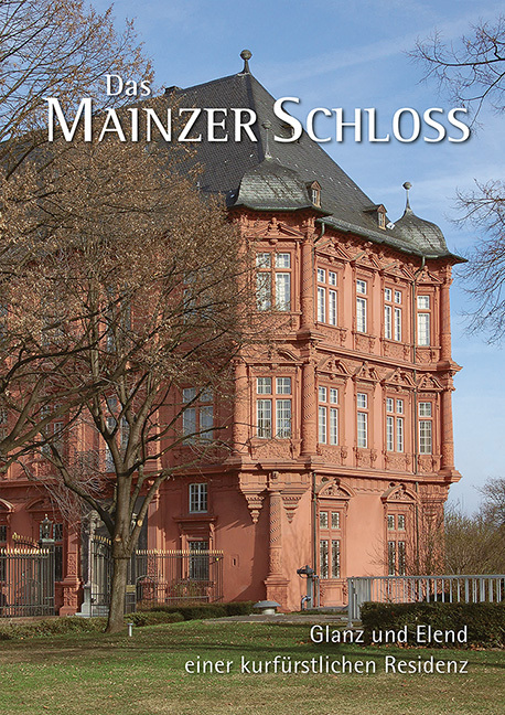 Cover: 9783731910909 | Das Mainzer Schloss | Glanz und Elend einer kurfürstlichen Residenz