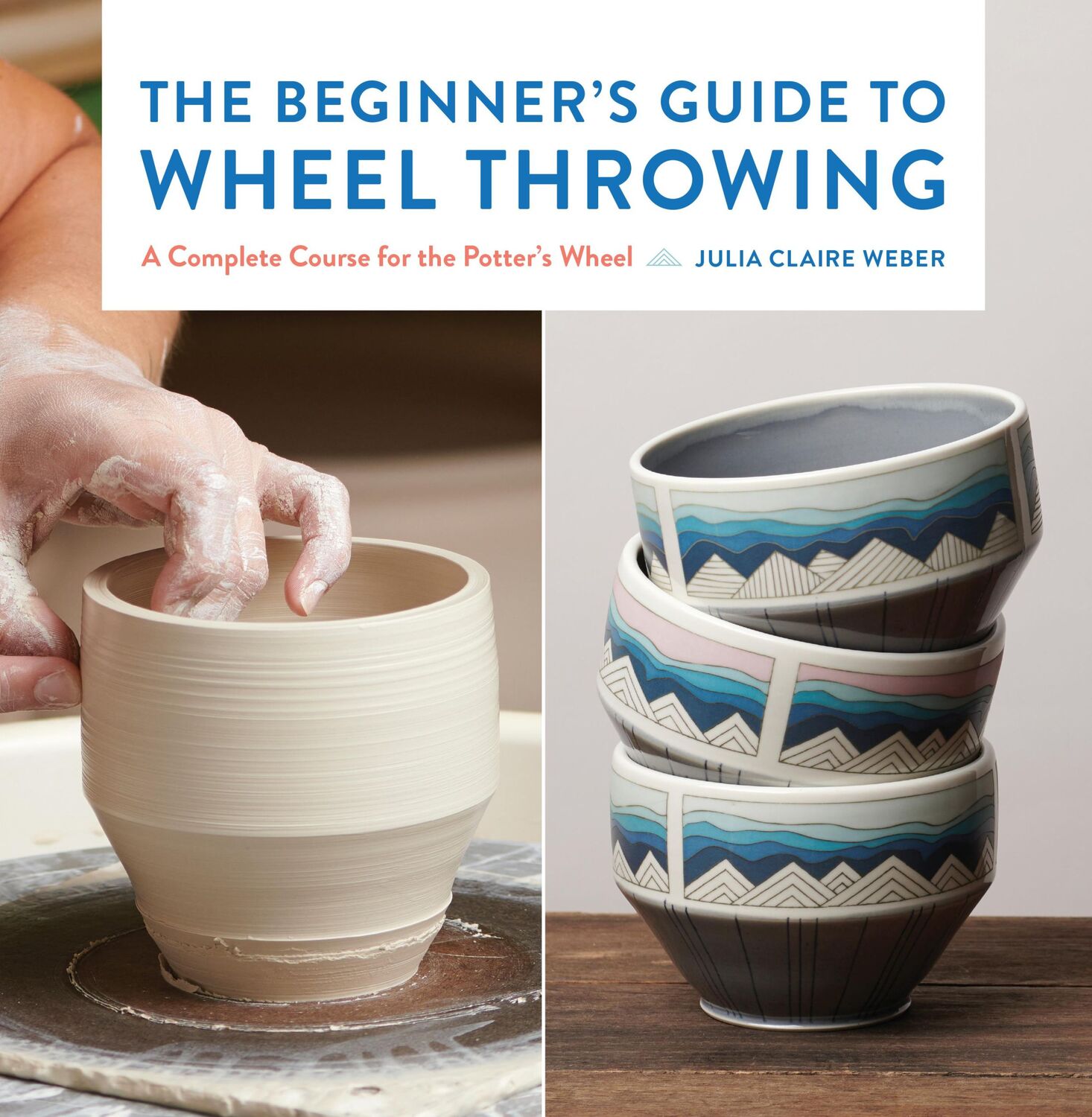 Cover: 9781631599354 | The Beginner's Guide to Wheel Throwing | Julia Claire Weber | Buch