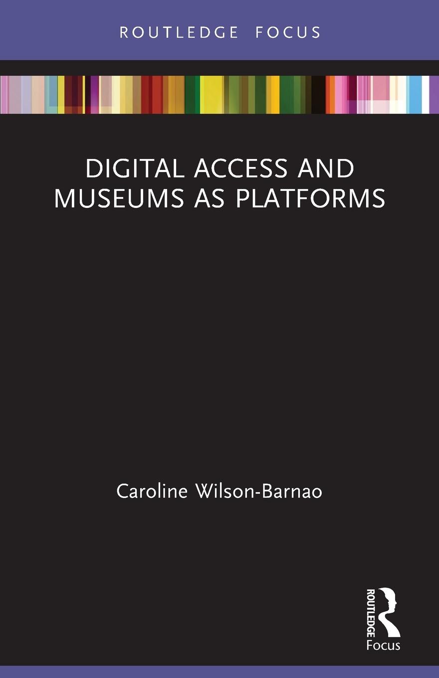 Cover: 9781032104676 | Digital Access and Museums as Platforms | Caroline Wilson-Barnao