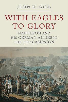 Cover: 9781784383091 | With Eagles to Glory: Napoleon and His German Allies in the 1809...