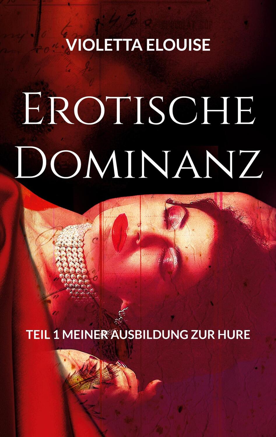 Cover: 9783756212392 | Erotische Dominanz | Teil 1 meiner Ausbildung zur Hure | Elouise