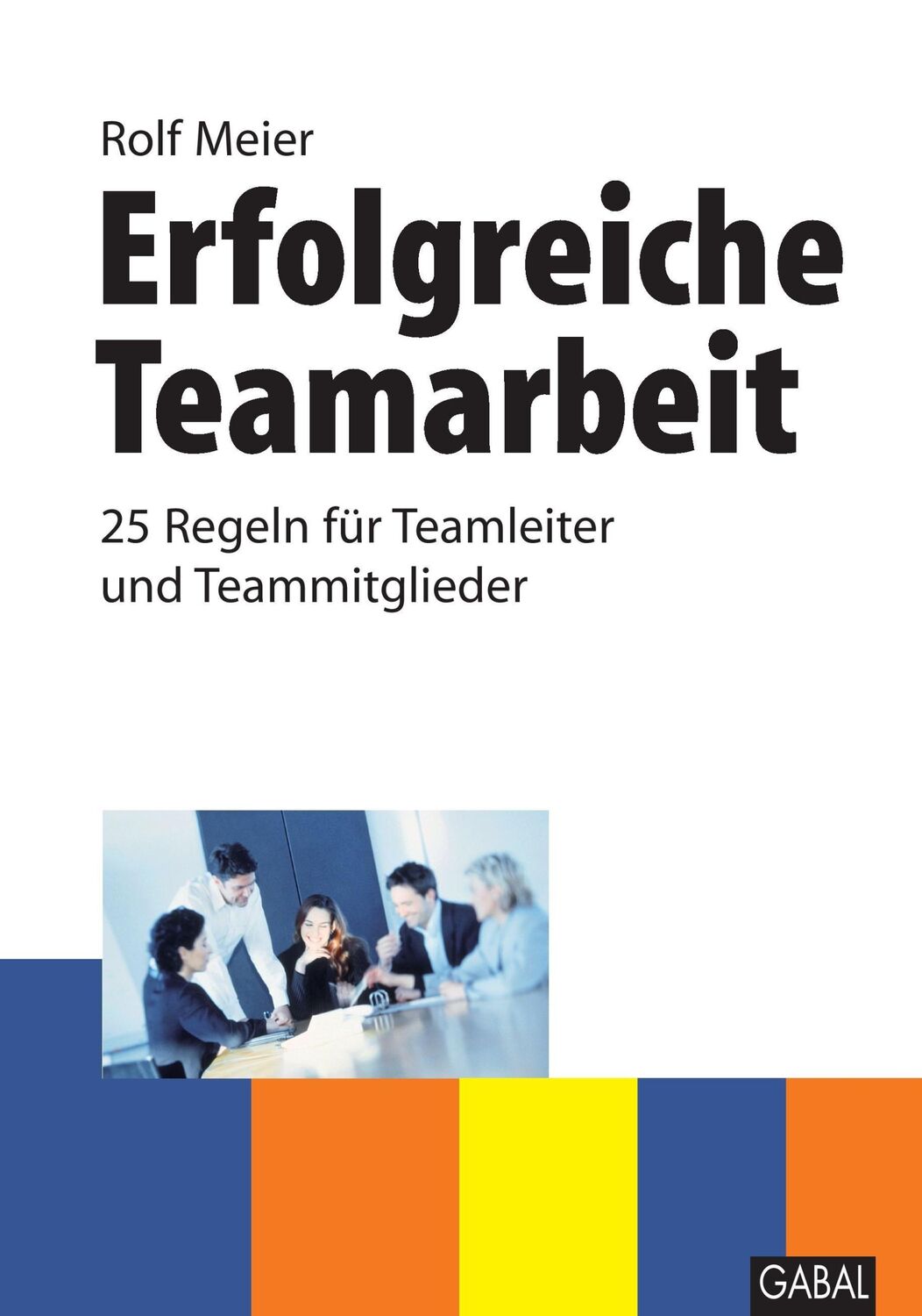 Cover: 9783897495852 | Erfolgreiche Teamarbeit | 25 Regeln für Teamleiter und Teammitglieder