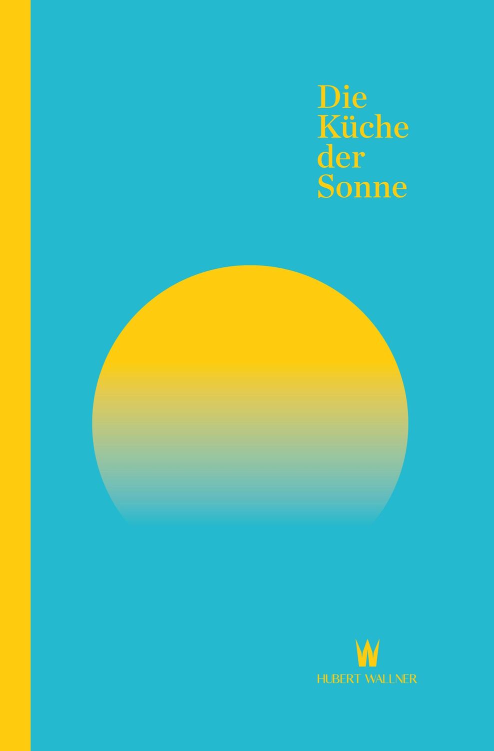 Cover: 9783902469816 | Die Küche der Sonne | Hubert Wallner | Buch | Edition A la Carte