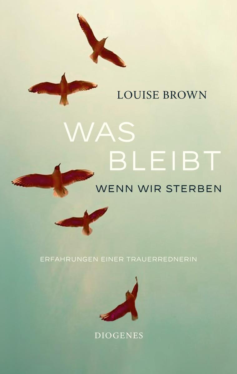 Cover: 9783257071764 | Was bleibt, wenn wir sterben | Erfahrungen einer Trauerrednerin | Buch