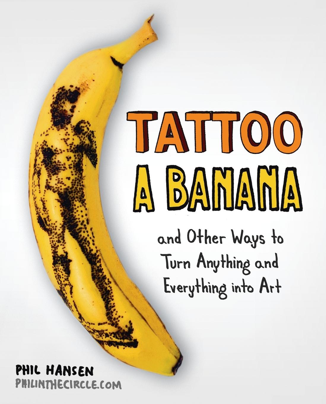 Cover: 9780399537479 | Tattoo a Banana | Phil Hansen | Taschenbuch | Englisch | 2012