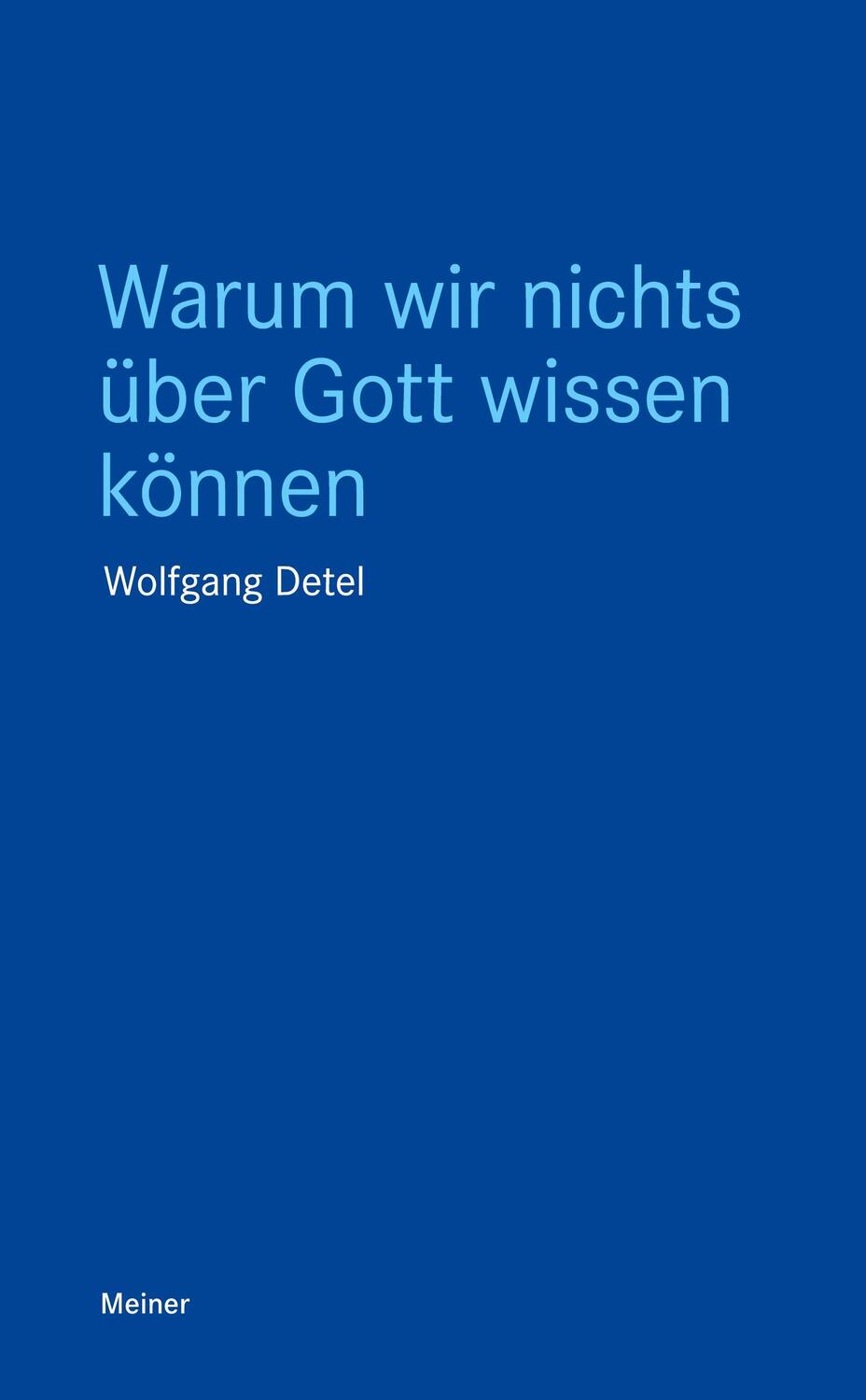 Cover: 9783787340217 | Warum wir nichts über Gott wissen können | Wolfgang Detel | Buch