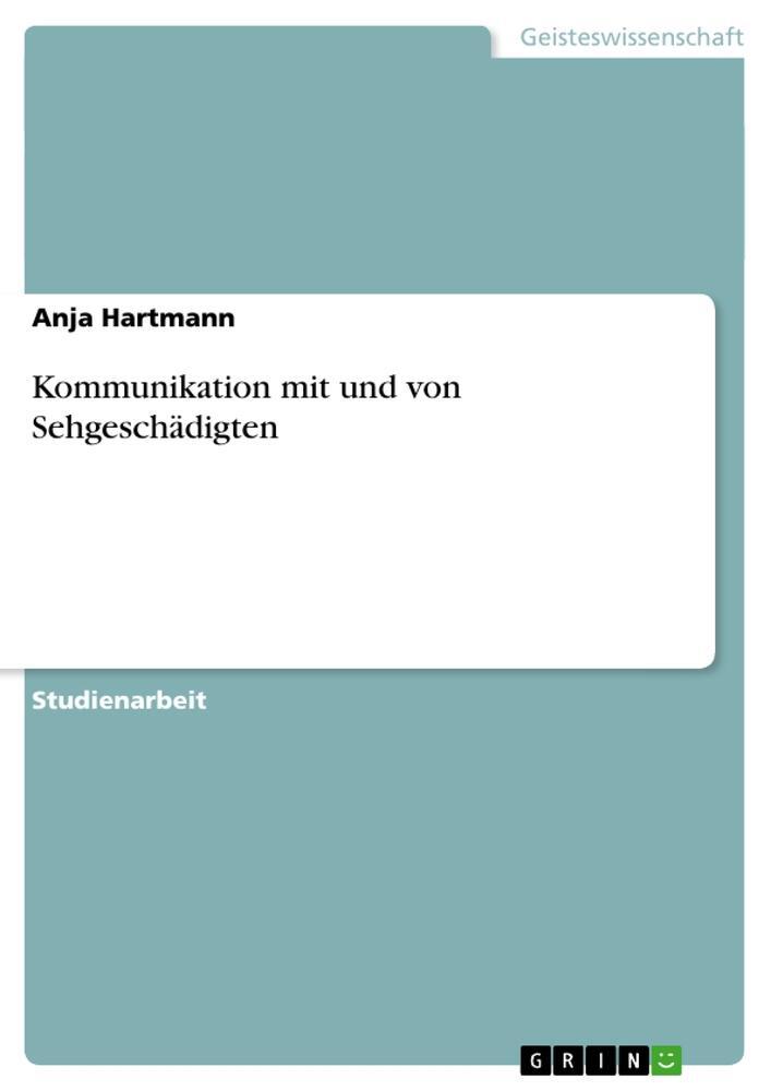 Cover: 9783638703840 | Kommunikation mit und von Sehgeschädigten | Anja Hartmann | Buch