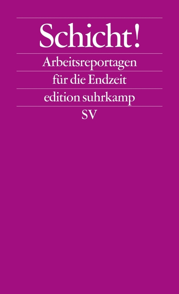 Cover: 9783518125083 | Schicht! | Arbeitsreportagen für die Endzeit | Johannes Ullmaier