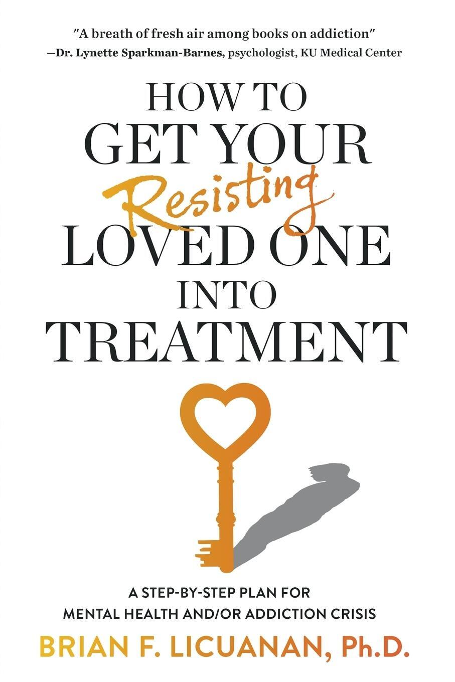 Cover: 9798987830987 | How to Get Your Resisting Loved One into Treatment | Brian F. Licuanan