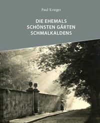 Cover: 9783941461826 | Die ehemals schönsten Gärten Schmalkaldens | Paul Krieger | Deutsch