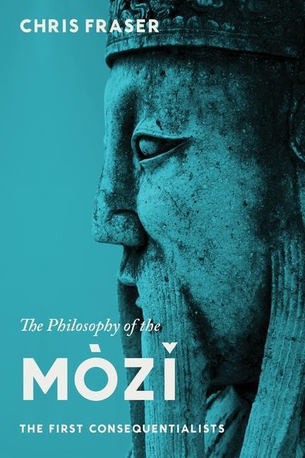 Cover: 9780231149273 | The Philosophy of the Mozi | The First Consequentialists | Fraser