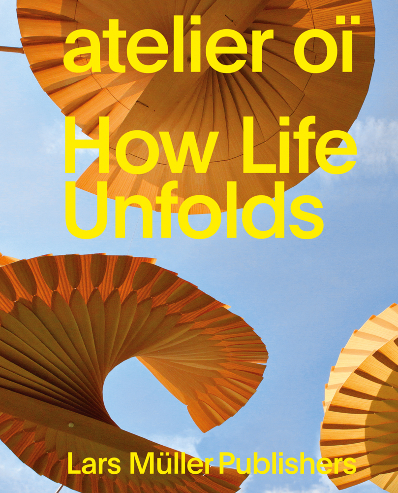 Cover: 9783037785652 | atelier oï - How Life Unfolds | Carlotta de Bevilacqua (u. a.) | Buch