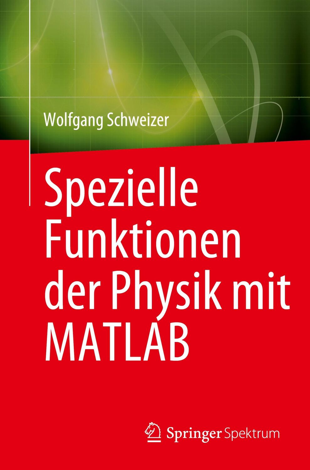 Cover: 9783031262869 | Spezielle Funktionen der Physik mit MATLAB | Wolfgang Schweizer | Buch