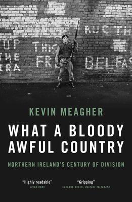 Cover: 9781785907593 | What a Bloody Awful Country: Northern Ireland's Century of Division