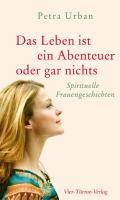 Cover: 9783896804952 | Das Leben ist ein Abenteuer oder gar nichts | Petra Urban | Buch