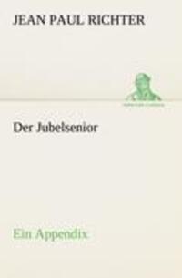 Cover: 9783842407930 | Der Jubelsenior | Ein Appendix | Jean Paul Richter | Taschenbuch