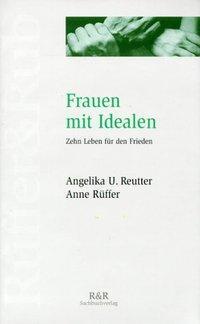 Cover: 9783907625026 | Frauen mit Idealen | Zehn Leben für den Frieden | Reutter | Buch