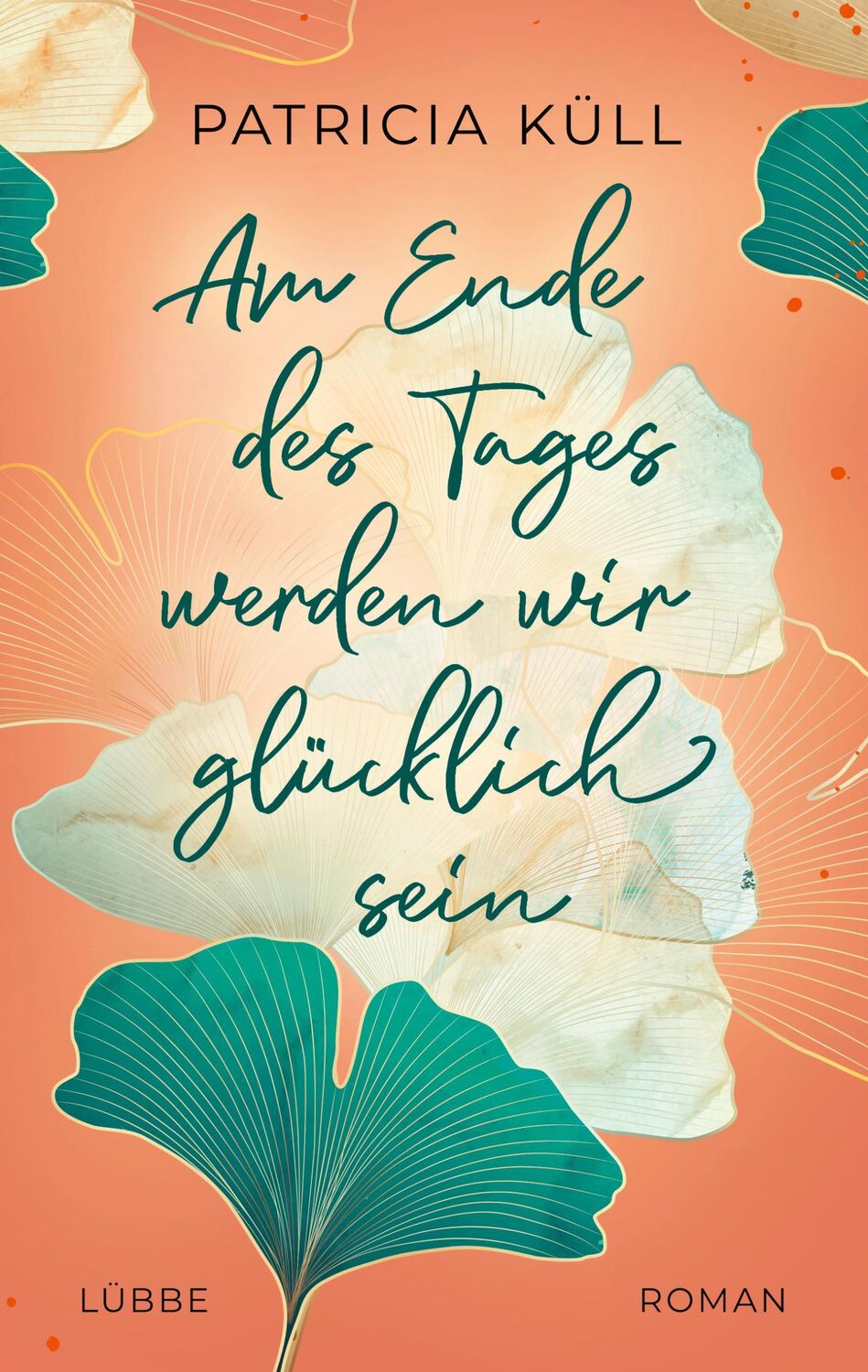 Cover: 9783404189908 | Am Ende des Tages werden wir glücklich sein | Roman | Patricia Küll