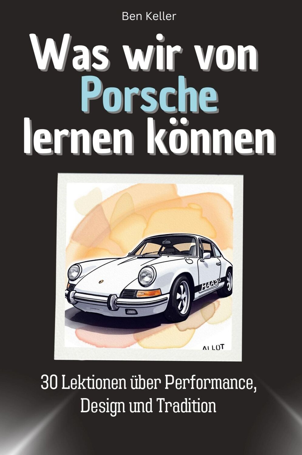 Cover: 9783759114686 | Was wir von Porsche lernen können | Ben Keller | Taschenbuch | 66 S.