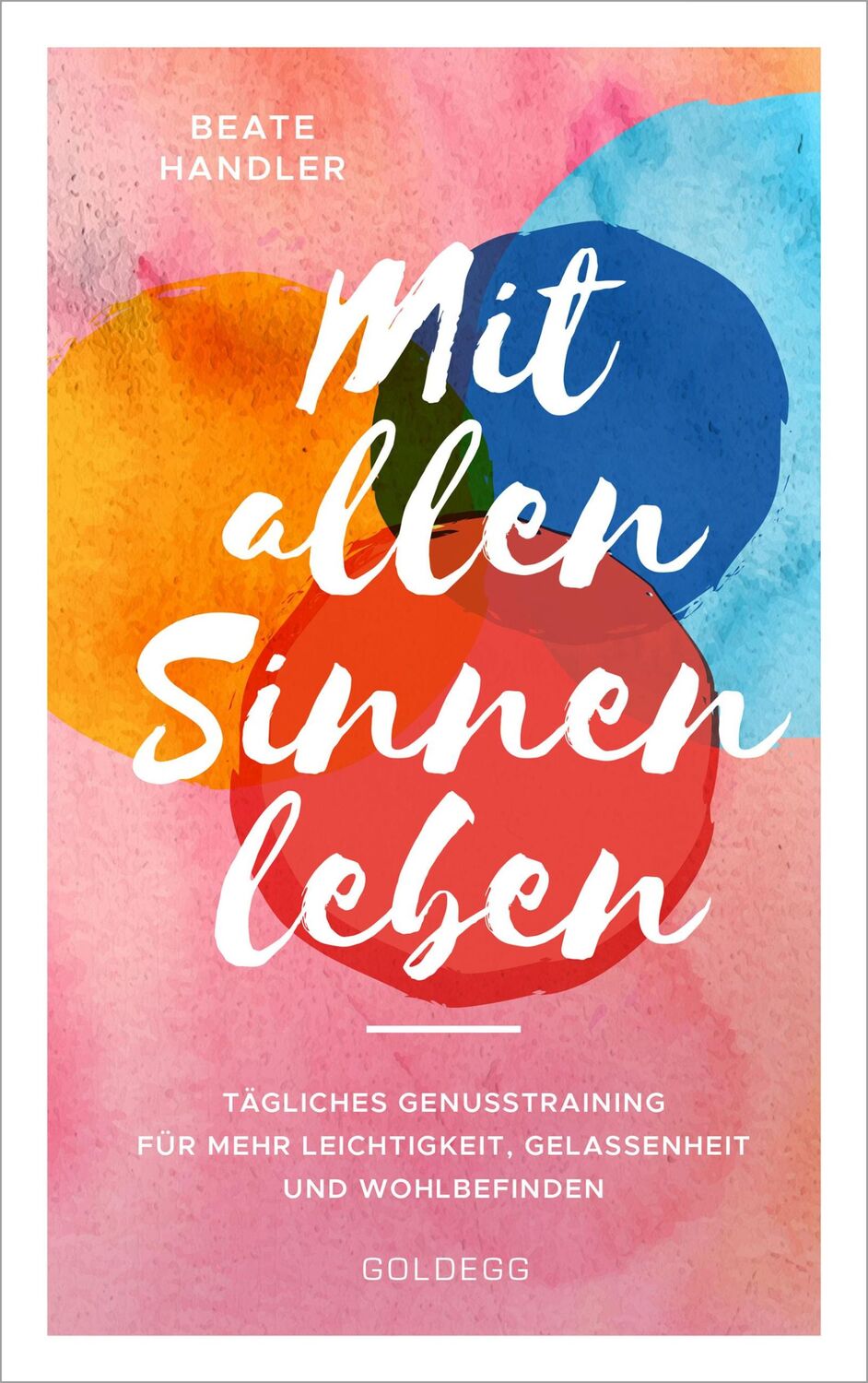 Cover: 9783990601594 | Mit allen Sinnen leben | Beate Handler | Taschenbuch | 314 S. | 2020