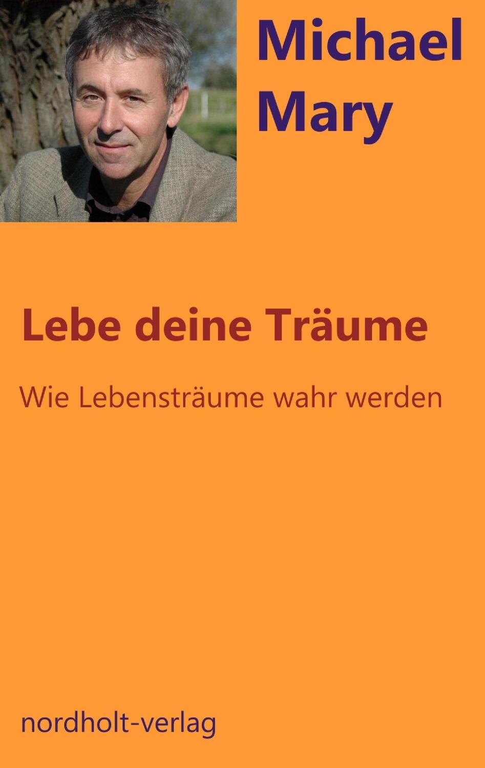 Cover: 9783926967879 | Lebe deine Träume | wie Lebensträume wahr werden | Mary Michael | Buch