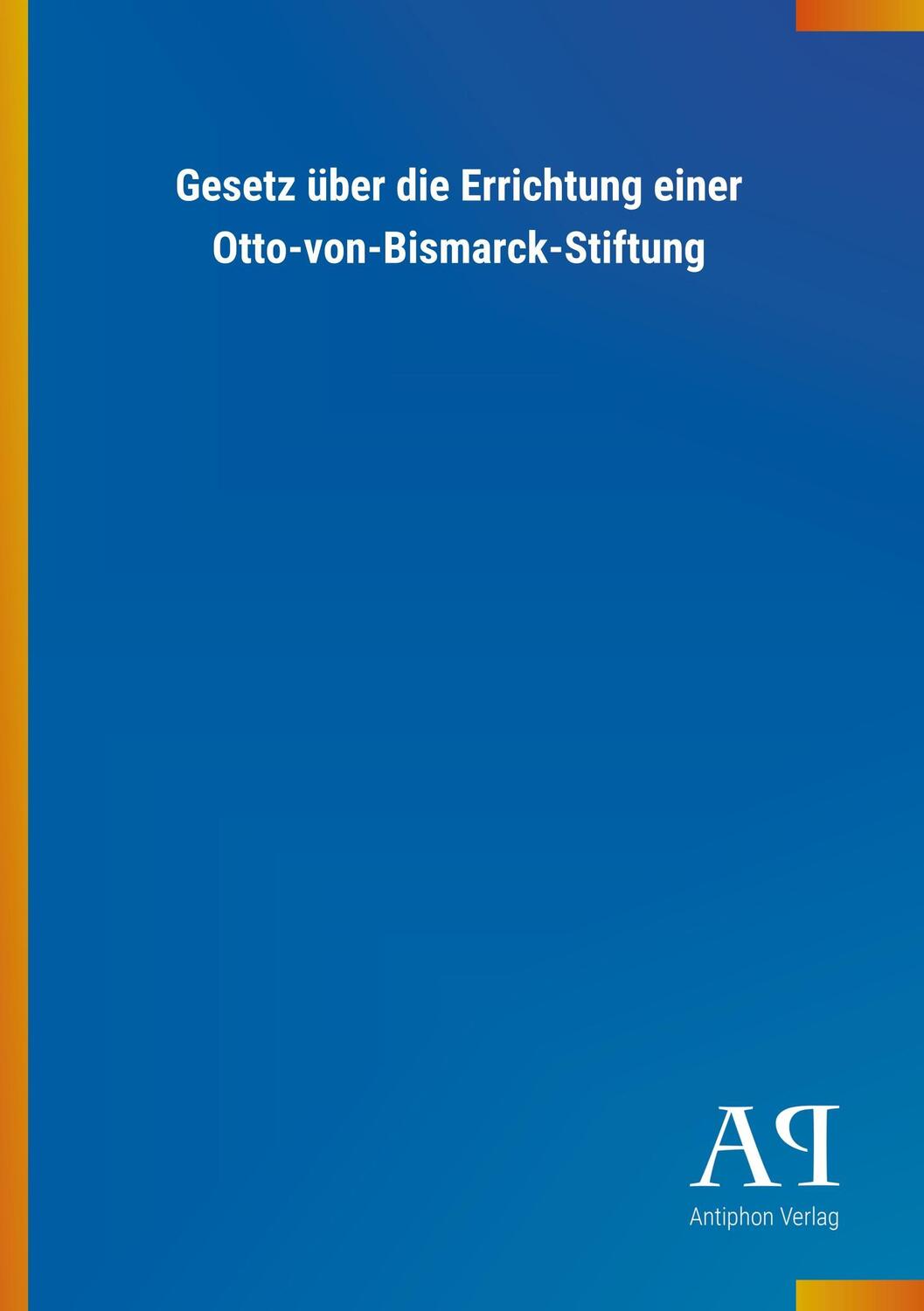 Cover: 9783731401919 | Gesetz über die Errichtung einer Otto-von-Bismarck-Stiftung | Verlag