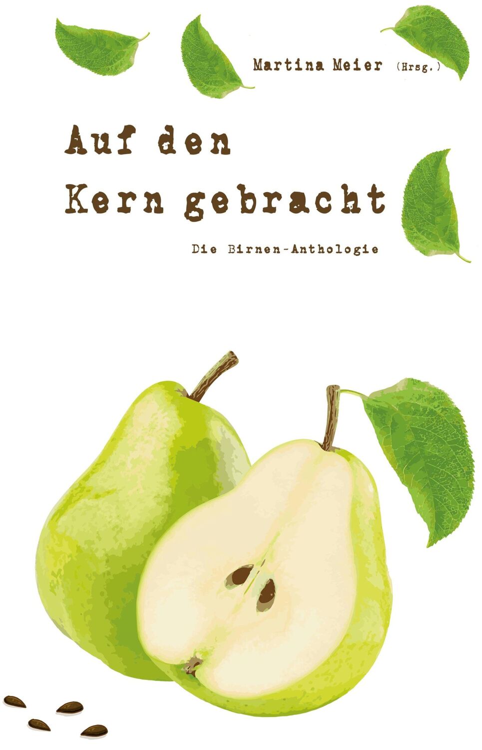 Cover: 9783990512395 | Auf den Kern gebracht - Die Birnen-Anthologie | Martina Meier | Buch