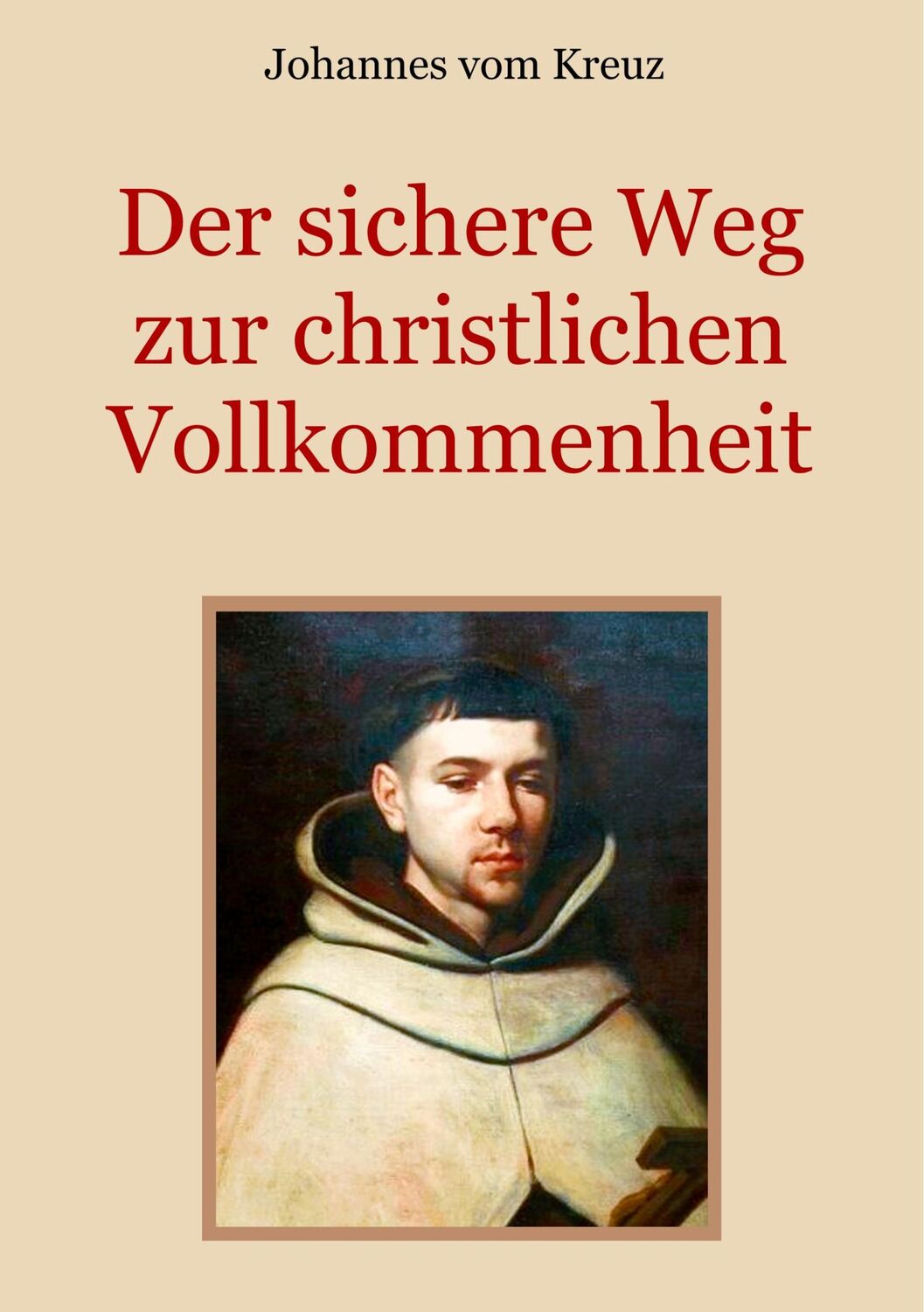 Cover: 9783748138129 | Der sichere Weg zur christlichen Vollkommenheit | Johannes Vom Kreuz