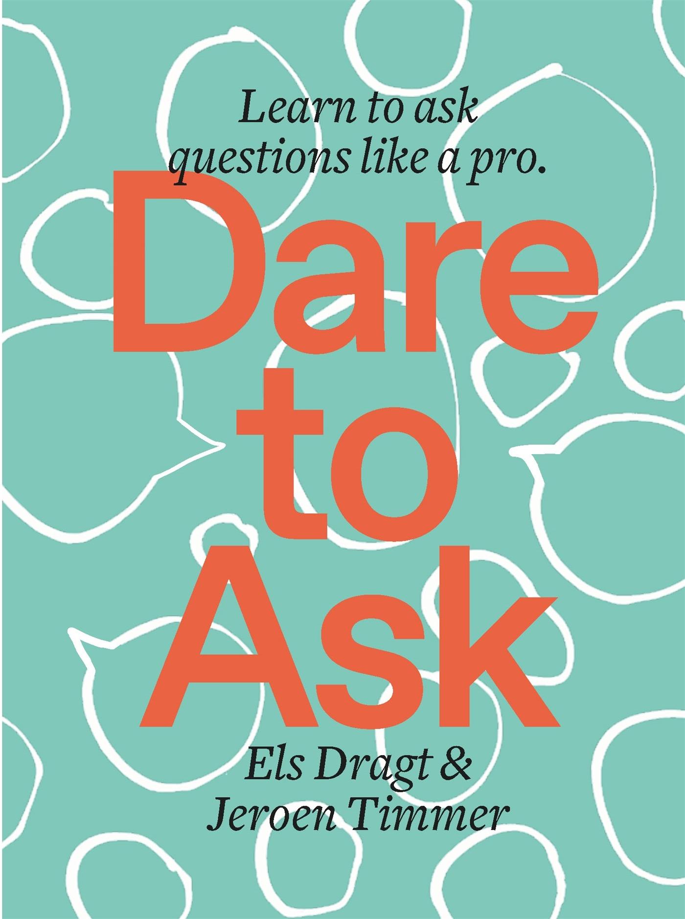 Cover: 9789063695620 | Dare to Ask | Learn to Ask Questions like a Pro | Els Dragt (u. a.)