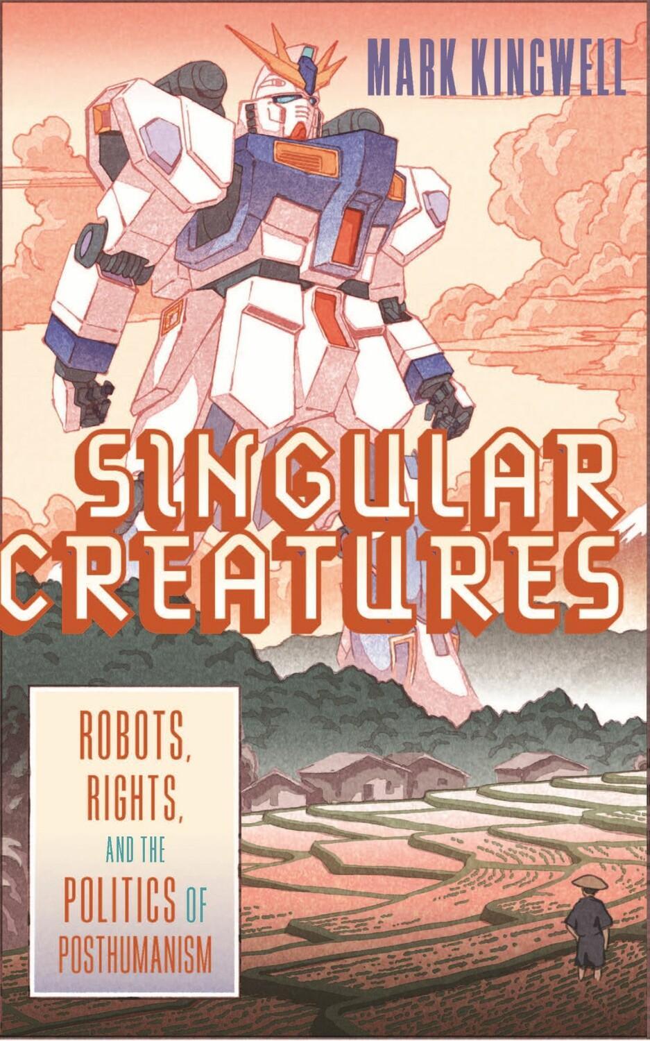 Cover: 9780228014348 | Singular Creatures | Robots, Rights, and the Politics of Posthumanism