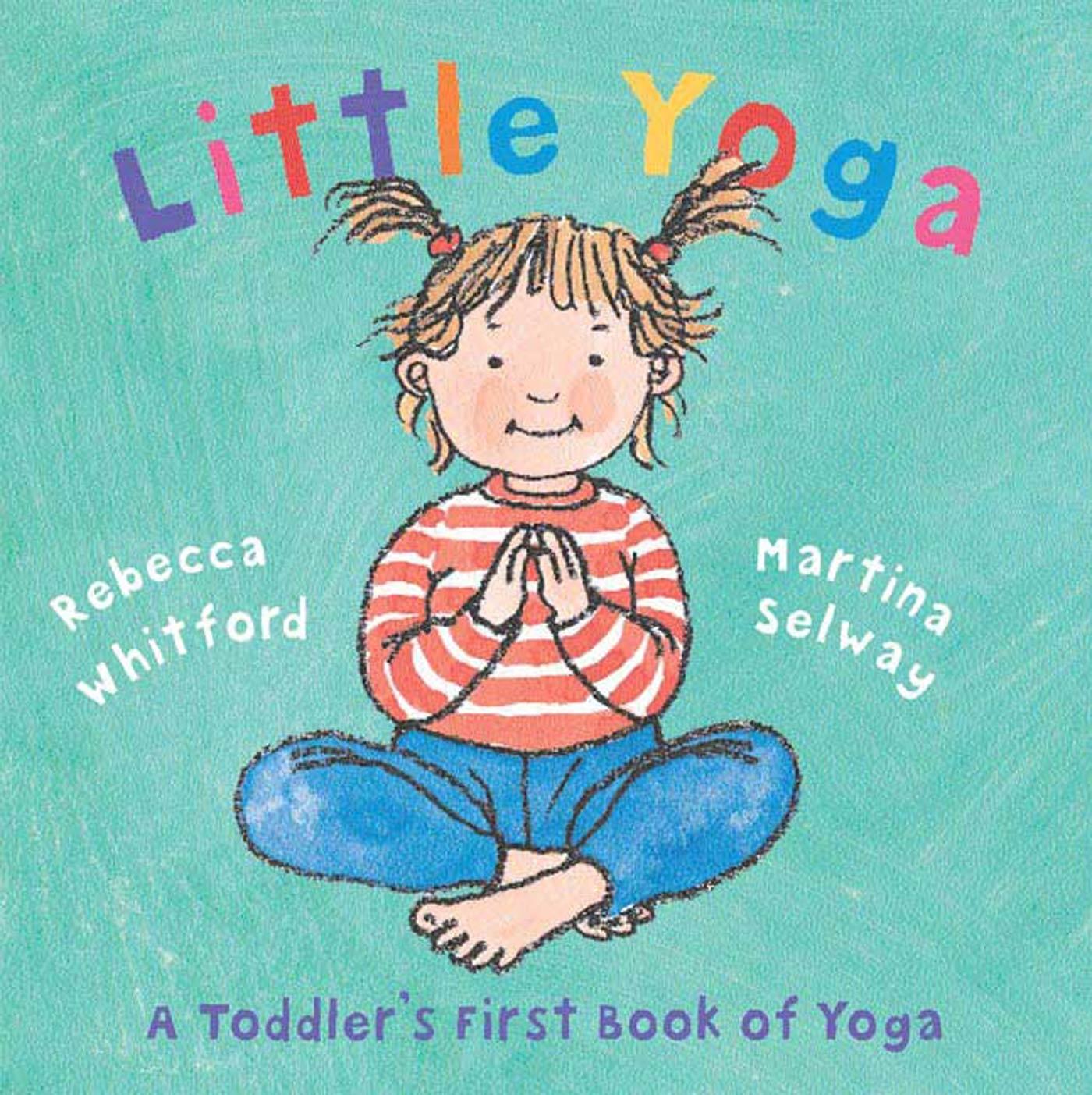 Cover: 9780805078794 | Little Yoga | A Toddler's First Book of Yoga | Rebecca Whitford | Buch