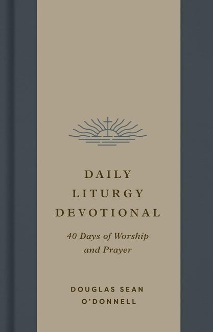 Cover: 9781433595783 | Daily Liturgy Devotional | 40 Days of Worship and Prayer | O'Donnell