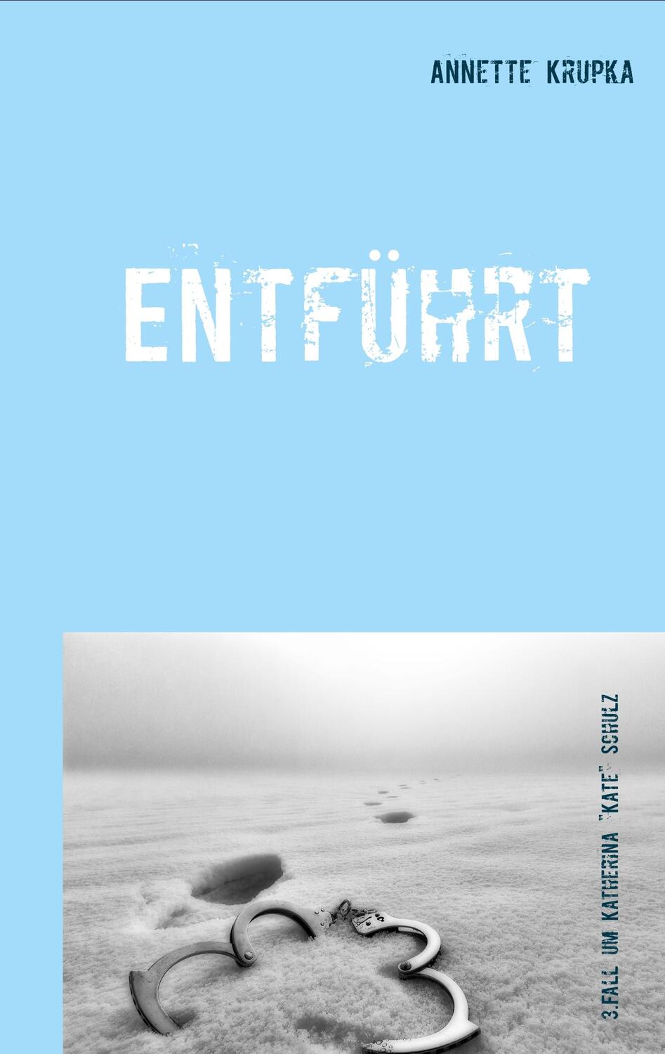 Cover: 9783749499847 | Entführt | Dritter Fall für Katherina "Kate" Schulz | Annette Krupka