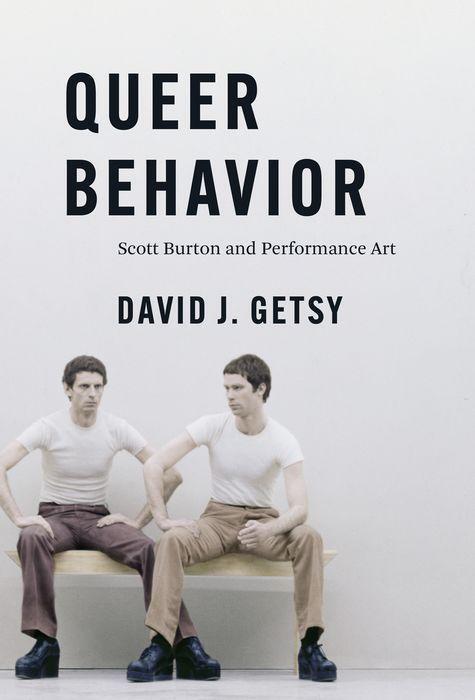 Cover: 9780226817064 | Queer Behavior | Scott Burton and Performance Art | David J. Getsy