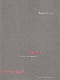 Cover: 9783902951250 | Sensus | Chronik des Scheiterns | Armin Senser | Buch | 108 S. | 2016