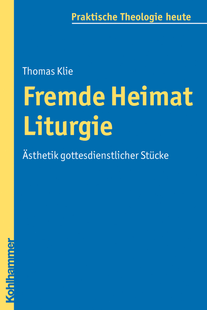 Cover: 9783170210288 | Fremde Heimat Liturgie | Ästhetik gottesdienstlicher Stücke | Klie