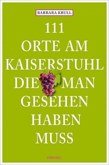 Cover: 9783954515622 | 111 Orte am Kaiserstuhl, die man gesehen haben muss | Barbara Krull