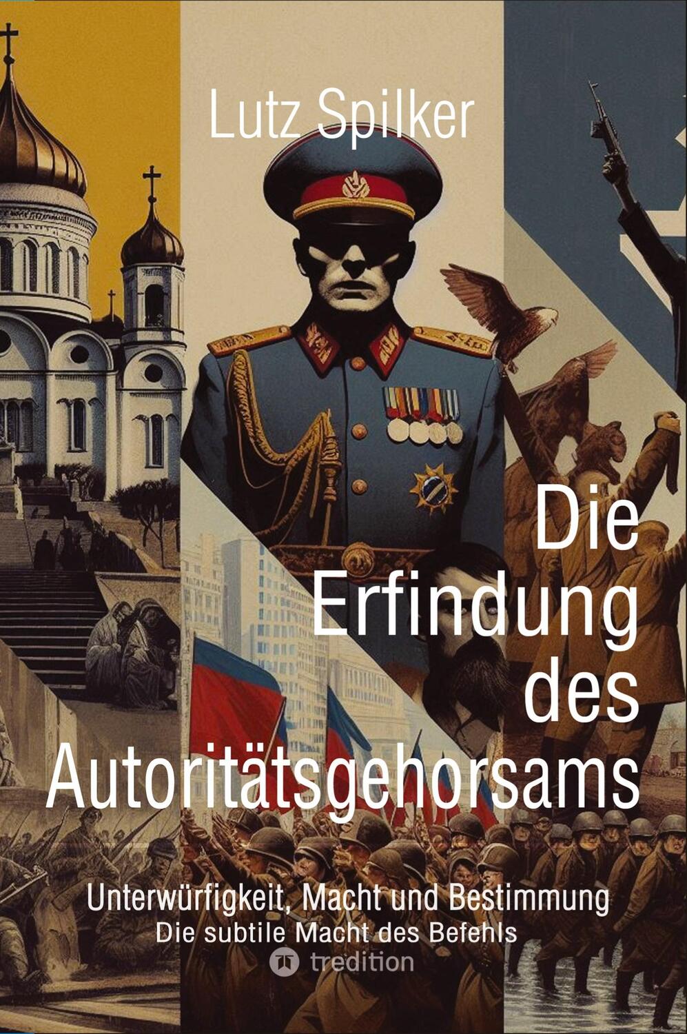 Cover: 9783384389671 | Die Erfindung des Autoritätsgehorsams | Lutz Spilker | Taschenbuch