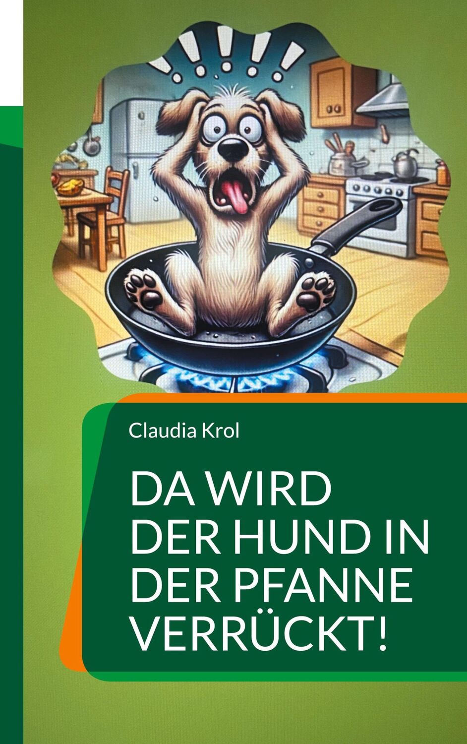 Cover: 9783759785909 | Da wird der Hund in der Pfanne verrückt! | Claudia Krol | Taschenbuch