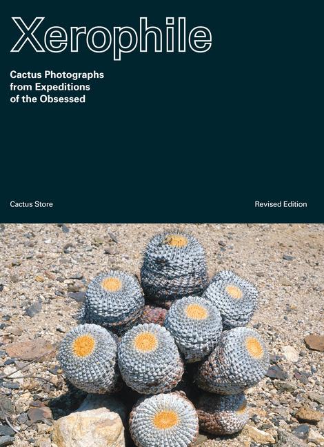 Cover: 9781984859341 | Xerophile, Revised Edition: Cactus Photographs from Expeditions of...